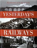 Yesterday's Railways - Recollections of an Age of Steam by HERRING, Peter 